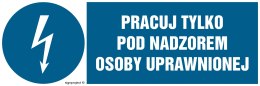 Znak HF010 Pracuj tylko pod nadzorem osoby uprawnionej, 150x50 mm, FN - Folia samoprzylepna