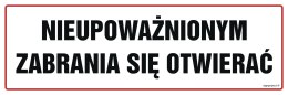 Znak NC055 Nieupoważnionym zabrania się otwierać, 300x100 mm, FN - Folia samoprzylepna