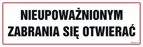 Znak NC055 Nieupoważnionym zabrania się otwierać, 600x200 mm, PN - Płyta 1 mm