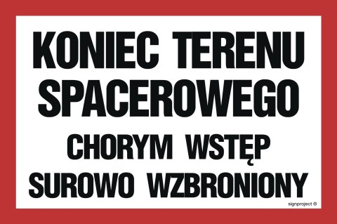 Znak ND009 Koniec terenu spacerowego chorym wstęp surowo wzbroniony, 300x200 mm, FN - Folia samoprzylepna