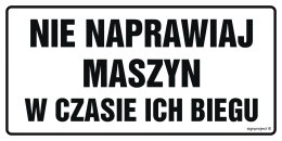 Znak ND017 Nie naprawiaj maszyn w czasie ich biegu, 200x100 mm, BN - Płyta żółta 0,6mm