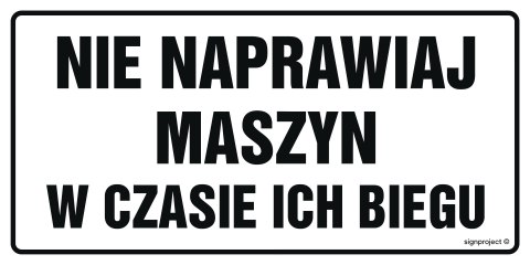 Znak ND017 Nie naprawiaj maszyn w czasie ich biegu, 300x150 mm, FN - Folia samoprzylepna