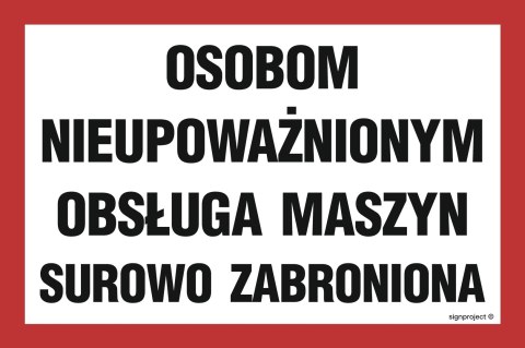 Znak ND024 Osobom nieupoważnionym obsługa maszyn surowo zabroniona, 200x133 mm, FN - Folia samoprzylepna