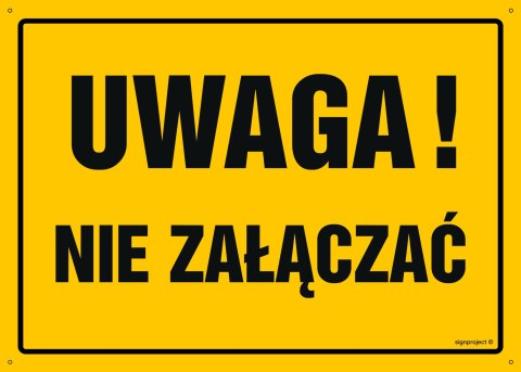 Tablica OA157 Uwaga! Nie załączać, 350x250 mm, BN - Płyta żółta 0,6mm