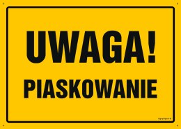 Tablica OA012 Uwaga! Piaskowanie, 800x570 mm, BN - Płyta żółta 0,6mm