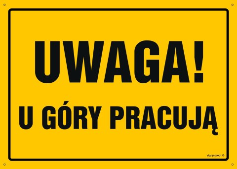 Tablica OA017 Uwaga! U góry pracują, 800x570 mm, BN - Płyta żółta 0,6mm