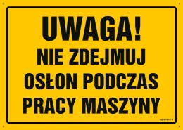 Tablica OA046 Uwaga! Nie zdejmuj osłon podczas pracy maszyny, 350x250 mm, BN - Płyta żółta 0,6mm