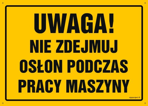 Tablica OA046 Uwaga! Nie zdejmuj osłon podczas pracy maszyny, 450x320 mm, BN - Płyta żółta 0,6mm