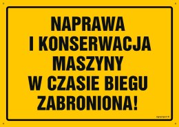 Tablica OA047 Naprawa i konserwacja maszyny w czasie biegu zabroniona, 450x320 mm, BN - Płyta żółta 0,6mm