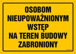 Tablica OA072 Osobom nieupoważnionym wstęp na teren budowy zabroniony, 350x250 mm, BN - Płyta żółta 0,6mm