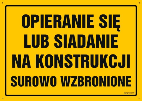 Tablica OA081 Uwaga! Opieranie się lub siadanie na konstrukcji surowo zabronione, 350x250 mm, BN - Płyta żółta 0,6mm