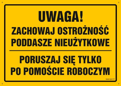 Naklejka OA118 Uwaga! Poddasze nieużytkowe poruszaj się po pomoście roboczym, 450x320 mm, FN - Folia samoprzylepna