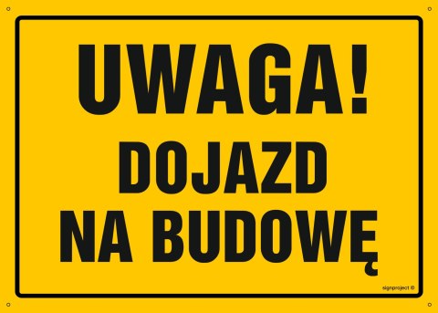 Tablica OA119 Uwaga! Dojazd na budowę, 800x570 mm, BN - Płyta żółta 0,6mm