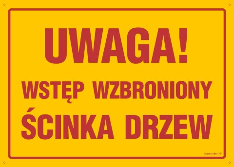 Tablica OA167 Uwaga wstęp wzbroniony ścinka drzew, 300x215 mm, BN - Płyta żółta 0,6mm